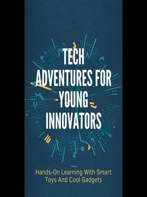 cover image of Tech Adventures For Young Innovators